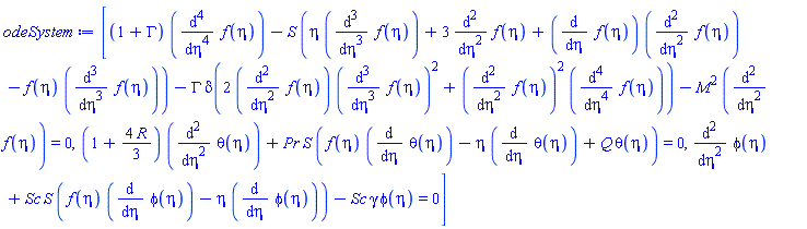 [(1+GAMMA)*(diff(diff(diff(diff(f(eta), eta), eta), eta), eta))-S*(eta*(diff(diff(diff(f(eta), eta), eta), eta))+3*(diff(diff(f(eta), eta), eta))+(diff(f(eta), eta))*(diff(diff(f(eta), eta), eta))-f(eta)*(diff(diff(diff(f(eta), eta), eta), eta)))-GAMMA*delta(2*(diff(diff(f(eta), eta), eta))*(diff(diff(diff(f(eta), eta), eta), eta))^2+(diff(diff(f(eta), eta), eta))^2*(diff(diff(diff(diff(f(eta), eta), eta), eta), eta)))-M^2*(diff(diff(f(eta), eta), eta)) = 0, (1+(4/3)*R)*(diff(diff(theta(eta), eta), eta))+Pr*S*(f(eta)*(diff(theta(eta), eta))-eta*(diff(theta(eta), eta))+Q*theta(eta)) = 0, diff(diff(phi(eta), eta), eta)+Sc*S*(f(eta)*(diff(phi(eta), eta))-eta*(diff(phi(eta), eta)))-Sc*gamma*phi(eta) = 0]