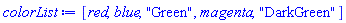 [red, blue, "Green", magenta, "DarkGreen"]