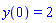 y(0) = 2