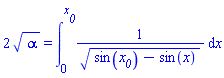 2*alpha^(1/2) = int(1/(sin(x__0)-sin(x))^(1/2), x = 0 .. x__0)