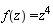 f(z) = z^4
