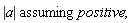 `assuming`([abs(a)], [positive]);