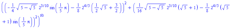 ((-(1/4)*(5-5^(1/2))^(1/2)*2^(3/10)*sin((1/5)*Pi)-(1/8)*2^(4/5)*((1/2)*5^(1/2)+3/2))^2+((1/16)*(5-5^(1/2))^(1/2)*2^(3/10)*(5^(1/2)+1)-(1/8)*2^(4/5)*(5^(1/2)+1)*sin((1/5)*Pi))^2)^(1/2)