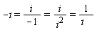 -i = -i and -i = i*(1/i^2) and i*(1/i^2) = 1/i