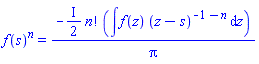 f(s)^n = -((1/2)*I)*factorial(n)*(int(f(z)*(z-s)^(-1-n), z))/Pi