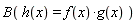 B(h(x) = f(x)*g(x))