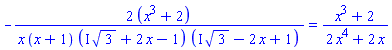 -2*(x^3+2)/(x*(x+1)*(I*3^(1/2)+2*x-1)*(I*3^(1/2)-2*x+1)) = (x^3+2)/(2*x^4+2*x)