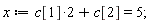 x := 2*c[1]+c[2] = 5;
