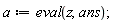 a := eval(z, ans);