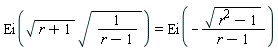 Ei(sqrt(r+1)*sqrt(1/(r-1))) = Ei(-sqrt(r^2-1)/(r-1))