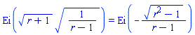 Ei((r+1)^(1/2)*(1/(r-1))^(1/2)) = Ei(-(r^2-1)^(1/2)/(r-1))