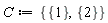 C := {{1}, {2}}