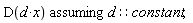 `assuming`([D(d*x)], [d::constant]);