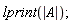 lprint(abs(A))