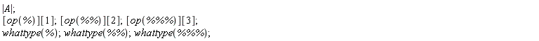 abs(A); [op(%)][1]; [op(`%%`)][2]; [op(`%%%`)][3]; whattype(%); whattype(`%%`); whattype(`%%%`)
