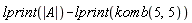 lprint(abs(A))-lprint(komb(5, 5))