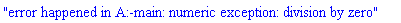 "error happened in A:-main: numeric exception: division by zero"