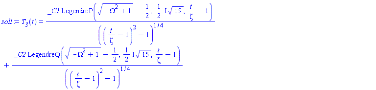 T__3(t) = _C1*LegendreP((-Omega^2+1)^(1/2)-1/2, ((1/2)*I)*15^(1/2), t/zeta-1)/((t/zeta-1)^2-1)^(1/4)+_C2*LegendreQ((-Omega^2+1)^(1/2)-1/2, ((1/2)*I)*15^(1/2), t/zeta-1)/((t/zeta-1)^2-1)^(1/4)