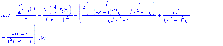 (diff(diff(T__3(z), z), z))/zeta^2-3*z*(diff(T__3(z), z))/((-z^2+1)*zeta^2)+(2*(-z^2/((-z^2+1)^(3/2)*zeta)-1/((-z^2+1)^(1/2)*zeta))/(zeta*(-z^2+1)^(1/2))+6*z^2/((-z^2+1)^2*zeta^2)+(-Omega^2+6)/(zeta^2*(-z^2+1)))*T__3(z)