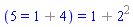 (5 = `%+`(1, 4)) = `%+`(1, `%^`(2, 2))