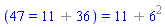 (47 = `%+`(11, 36)) = `%+`(11, `%^`(6, 2))