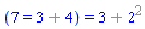 (7 = `%+`(3, 4)) = `%+`(3, `%^`(2, 2))