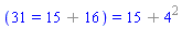 (31 = `%+`(15, 16)) = `%+`(15, `%^`(4, 2))