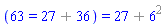 (63 = `%+`(27, 36)) = `%+`(27, `%^`(6, 2))