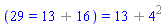 (29 = `%+`(13, 16)) = `%+`(13, `%^`(4, 2))