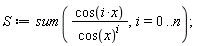 S := sum(cos(i*x)/cos(x)^i, i = 0 .. n);