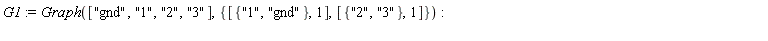 G1 := GraphTheory:-Graph(["gnd", "1", "2", "3"], {[{"1", "gnd"}, 1], [{"2", "3"}, 1]}):