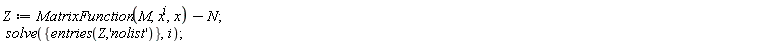 Z := MatrixFunction(M, x^i, x)-N; solve({entries(Z, 'nolist')}, i)