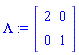 Lambda := Matrix(2, 2, {(1, 1) = 2, (2, 2) = 1}, storage = diagonal, shape = [diagonal])