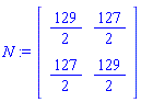 N := Matrix(2, 2, {(1, 1) = 129/2, (1, 2) = 127/2, (2, 1) = 127/2, (2, 2) = 129/2})