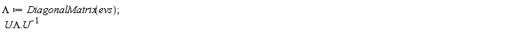 Lambda := DiagonalMatrix(evs); U.Lambda.(1/U)