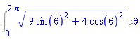 Int((9*sin(theta)^2+4*cos(theta)^2)^(1/2), theta = 0 .. 2*Pi)