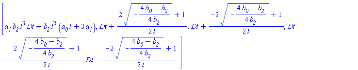 [a__1*b__2*t^3*Dt+b__2*t^2*(a__0*t+3*a__1), Dt+(1/2)*(2*(-(1/4)*(4*b__0-b__2)/b__2)^(1/2)+1)/t, Dt+(1/2)*(-2*(-(1/4)*(4*b__0-b__2)/b__2)^(1/2)+1)/t, Dt-(1/2)*(2*(-(1/4)*(4*b__0-b__2)/b__2)^(1/2)+1)/t, Dt-(1/2)*(-2*(-(1/4)*(4*b__0-b__2)/b__2)^(1/2)+1)/t]