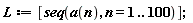 L := [seq(a(n), n = 1 .. 100)];