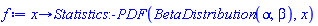 proc (x) options operator, arrow, function_assign; Statistics:-PDF(BetaDistribution(alpha, beta), x) end proc