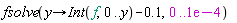 fsolve(proc (y) options operator, arrow; Int(f, 0 .. y)-.1 end proc, 0 .. 0.1e-3)