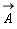 `#mover(mi("A"),mo("&rarr;"))`