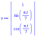Vector(3, {(1) = 1, (2) = sin((1/7)*Pi*t), (3) = cos((1/7)*Pi*t)})