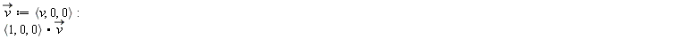 `#mover(mi("v"),mo("&rarr;"))` := `<,>`(v, 0, 0); `<,>`(1, 0, 0).`#mover(mi("v"),mo("&rarr;"))`