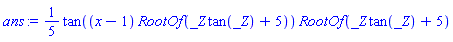 (1/5)*tan((x-1)*RootOf(_Z*tan(_Z)+5))*RootOf(_Z*tan(_Z)+5)