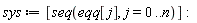 sys := [seq(eqq[j], j = 0 .. n)]: