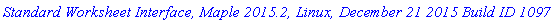 `Standard Worksheet Interface, Maple 2015.2, Linux, December 21 2015 Build ID 1097895`