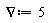 VectorCalculus[Nabla] := 5