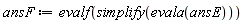 ansF := evalf(simplify(evala(ansE)))