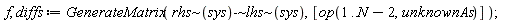 f, diffs := GenerateMatrix(`~`[`-`](`~`[rhs](sys), `~`[lhs](sys)), [op(1 .. N-2, unknownAs)])