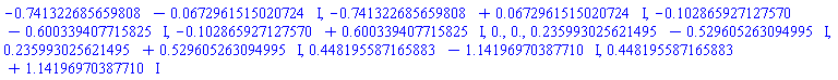 -.741322685659808-0.672961515020724e-1*I, -.741322685659808+0.672961515020724e-1*I, -.102865927127570-.600339407715825*I, -.102865927127570+.600339407715825*I, 0., 0., .235993025621495-.529605263094995*I, .235993025621495+.529605263094995*I, .448195587165883-1.14196970387710*I, .448195587165883+1.14196970387710*I